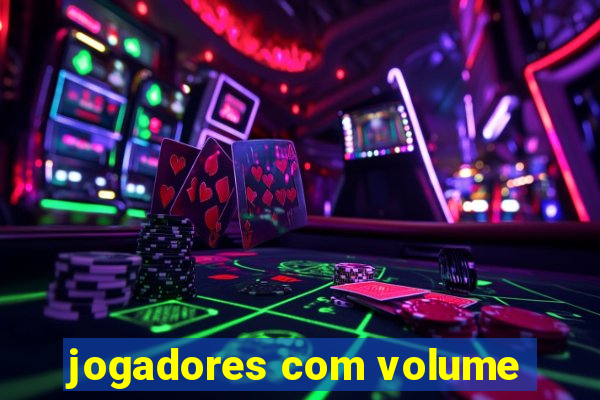 jogadores com volume